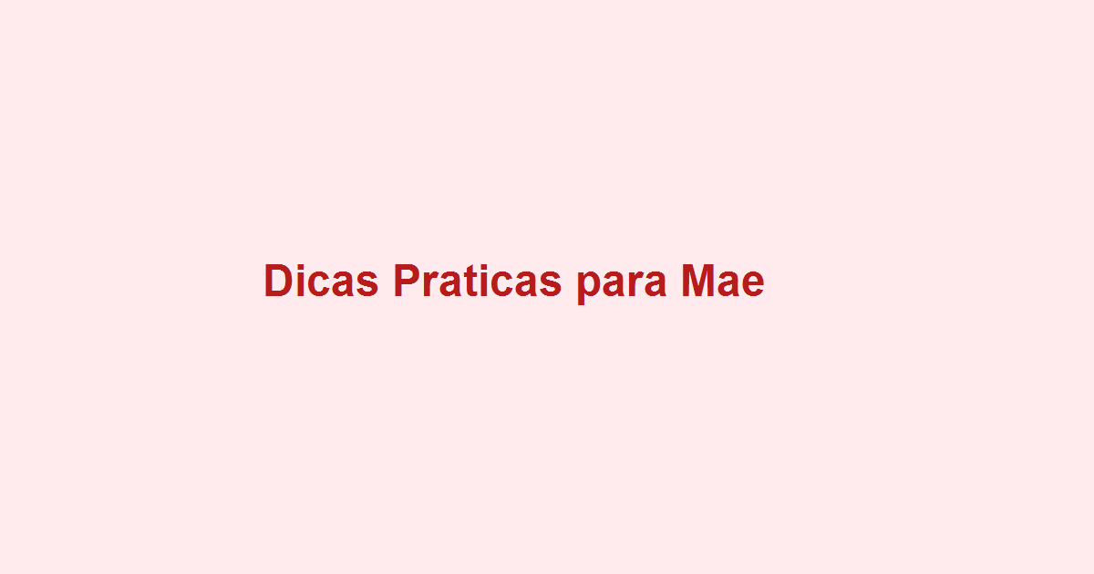 Dicas Praticas para Mae